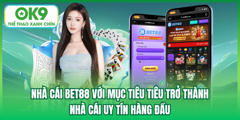 Nhà cái Bet88 với mục tiêu tiêu trở thành nhà cái uy tín hàng đầu