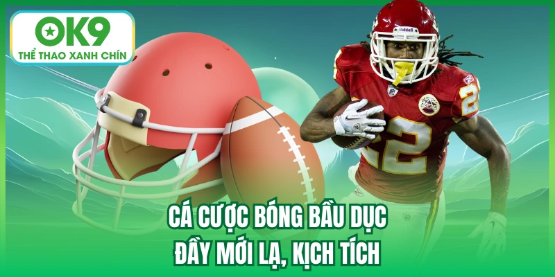 Cá cược bóng bầu dục đầy mới lạ, kịch tích
