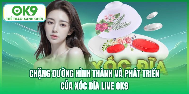 Chặng đường hình thành và phát triển của xóc đĩa live OK9