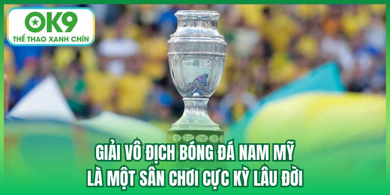 Giải vô địch bóng đá Nam Mỹ là một sân chơi cực kỳ lâu đời