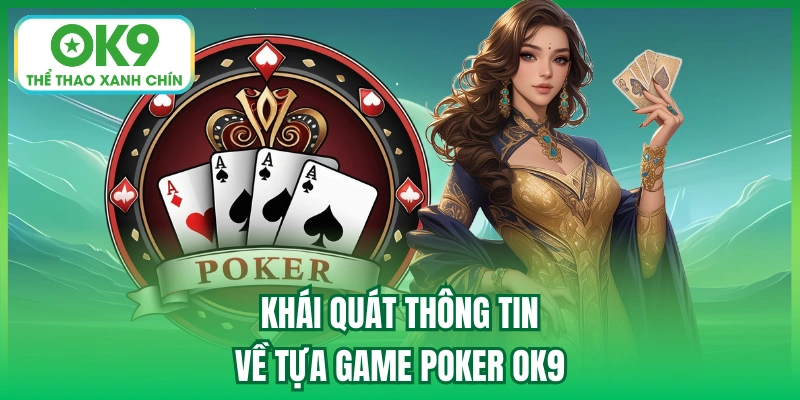Khái quát thông tin về tựa game Poker OK9