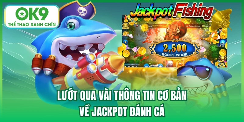 Lướt qua vài thông tin cơ bản về Jackpot đánh cá