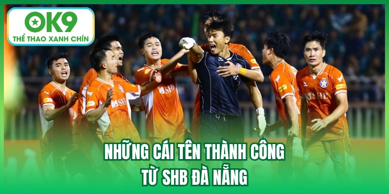 Những cái tên thành công từ SHB Đà Nẵng
