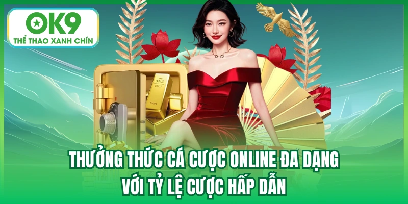 Thưởng thức cá cược online đa dạng với tỷ lệ cược hấp dẫn